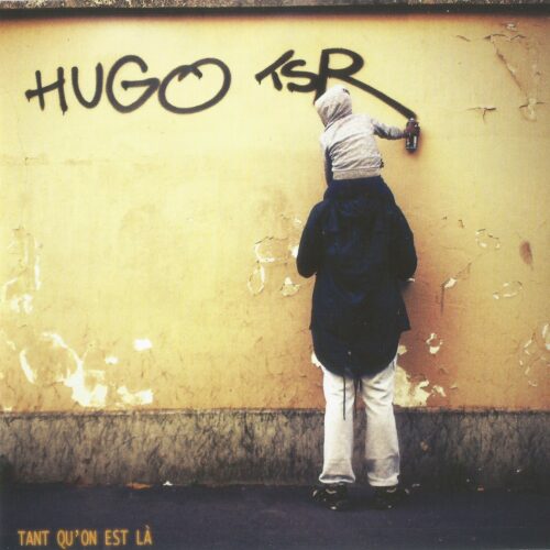 Hugo TSR - Tant Qu'On Est La